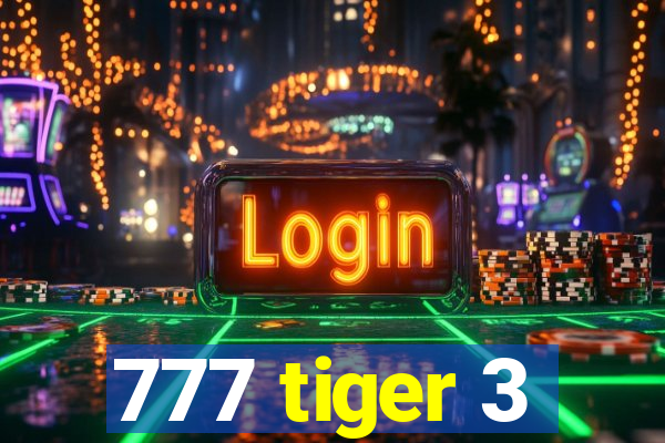 777 tiger 3